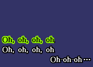 EDIE) Gill) 6131, (911
Oh, oh, oh, oh

Oh-oh-oh