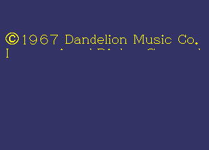 (3)19 67Danqelion Music Co.

I