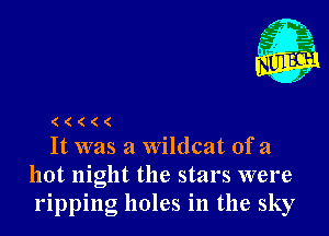 Nu

3.
Kala
x-

( ( ( ( (

It was a wildcat ofa
hot night the stars were
ripping holes in the sky