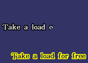 Take a load 0

mamm