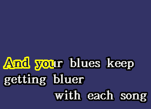 blues keep
getting bluer
with each song