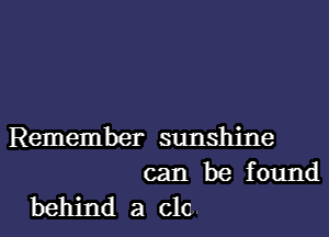 Remember sunshine

can be found
behind a do