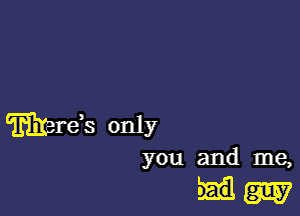 Trikerds only

you and me,

8w