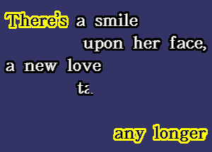 m a smile
upon her face,
a new love

112.

wk