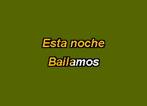 Esta noche

Bailamos