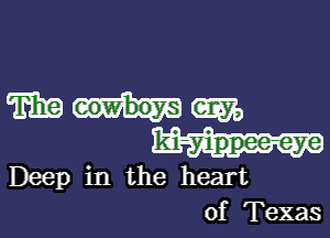 WWW

ki-yippee-eye
Deep in the heart
of Texas