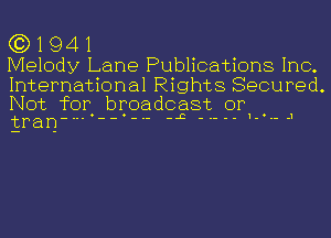 (3)1941

Melody Lane Publications Inc.

International Rights Secured.
Not for broadcast or
trarrm  ' 'L J