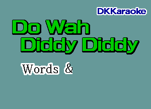 DKKaraoke

ID Wah
Iiddy Il'ldldly