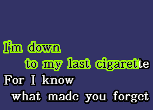 mmm-

1399157ch
Forlknowr

What made you forget