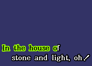 hammer

stone and light, oh!