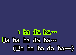 113E (3.5.1 Emma
Ba ba ba da bam
(Ba ba ba da bam)