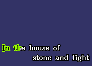 EB Eire house of
stone and light