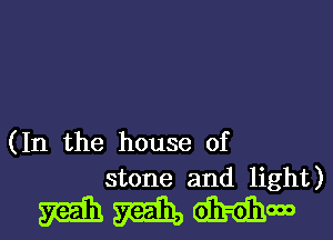 (In the house of
stone and light)

MMMOOO