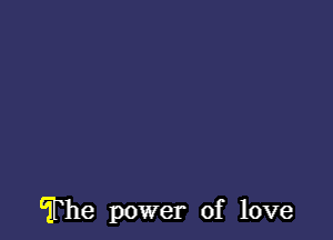 The power of love