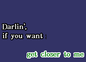 Darlini
if you want

wmmm