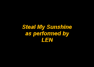 Stea! My Sunshine

as perfonned by
LEN