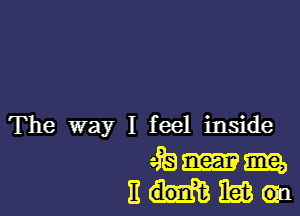 The way I feel inside

iguana,
31-May