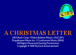 A CHRISTMAS LETTER

VB Music Corp. E Make Believe Music (ASCAP)
Rogalhaven Music Inc. i Cookhouse Music (BMI)
All Rights Reserved Used by Permission
Copyrightt91995 NuTech Entertainment
