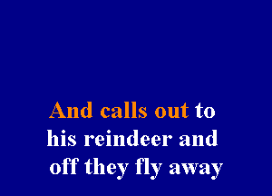 And calls out to
his reindeer and
off they fly away