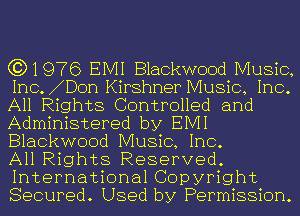 (3)1976 EIVII Blackwood Music,
Inc. Don Kirshner Music, Inc.
All Rights Controlled and
Administered by EIVII
Blackwood Music, Inc.

All Rights Reserved.
International Copyright
Secured. Used by Permission.