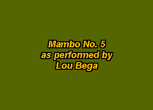 Mambo No. 5

as performed by
Lou Bega