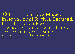 C3) 1 984 Maypop Music.

International Rights Secured.
Not for broadcast or

transmission of any kind.
Performance mghts

MIIU-F kn nk-Fa Hnr1 H