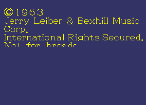 (3)1963

Jerry Leiber 81 Bexhill Music
Corp,

International Rights Secured.
KIm-F 'Fr'w1 hhmarqr'