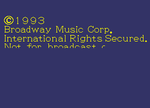 (C) 1 9 9 3
Broadway Music Corp.

International Rights Secured.
TUr-w- 'an hthHhQQ4- r