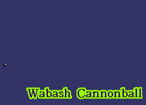 Wabash Gannonlball