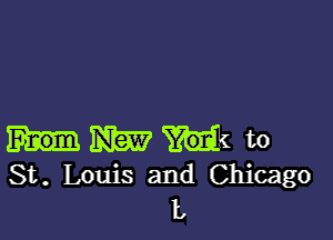 M7 to
St. Louis and Chicago

L