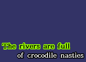 WMIM

0f crocodile nasties