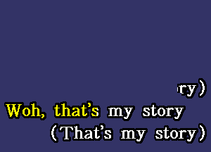 Fry)
Woh, thafs my story
(Thafs my story)