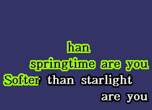 than

than starlight

are you I