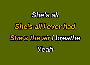 She's 3!!
She's a I ever had

She's the air! breathe
Yeah