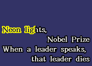 humus,

Nobel Prize

When a leader speaks,
that leader dies