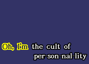 (3)110 m the cult of

per-son-nal-lity