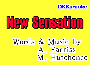 DKKaraoke

mm

Words 8L Music by
A. Farriss
M. Hutchence