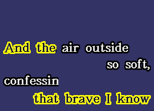 iii? air outside

so soft,
confessin

WWII