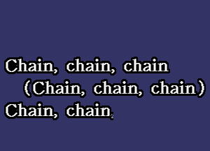 Chain, chain, chain
(Chain, chain, chain)
Chain, chain?