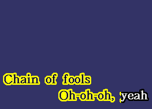 ((333331 6)?
G)h-oh-o'h, yeah