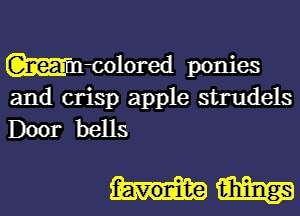 Wmlored ponies
and crisp apple strudels

Door bells

m