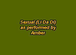 Sexual (U 03 Di)

as perfonned by
Amber