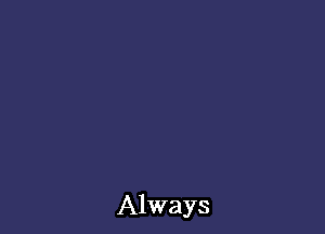 Always