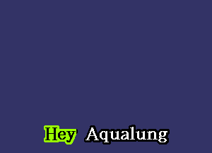 Eta? Aqualung