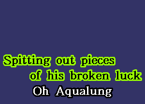 m M
01? Big m
Oh Aqualung