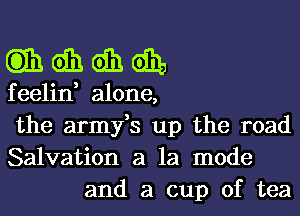 thdhdhdb

feelin, alone,

the armyfs up the road

Salvation a la mode
and a cup of tea