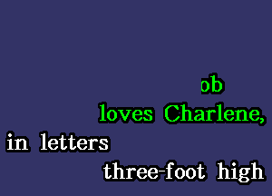 ob

loves Charlene,

in letters
three-foot high