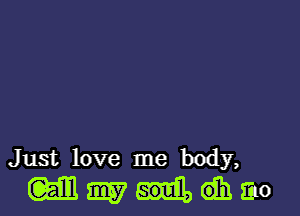 Just love me body,

wm-tdhmo