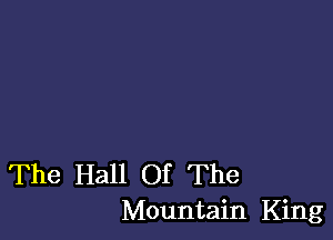 The Hall Of The
Mountain King