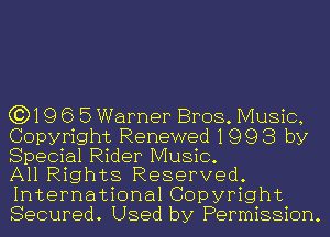 (319 6 5 Warner Bros. Music,
Copyright Renewed 1993 by
Special Rider Music.

All Rights Reserved.
International Copyright
Secured. Used by Permission.